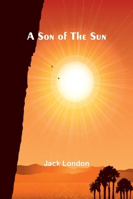 A Son of the Sun by London, Jack