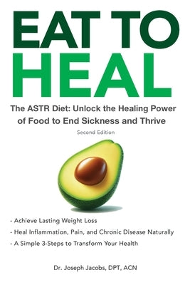 Eat to Heal: The ASTR Diet: Unlock the Healing Power of Food to End Sickness and Thrive by Jacobs, Joseph