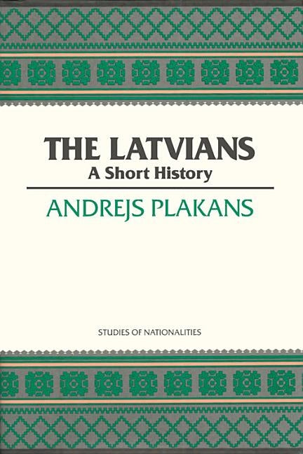 The Latvians: A Short History by Plakans, Andrejs