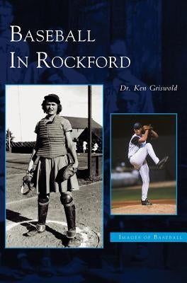 Baseball in Rockford by Griswold, Kenneth