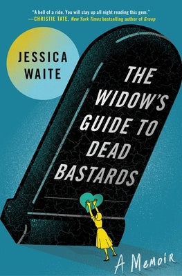 The Widow's Guide to Dead Bastards by Waite, Jessica