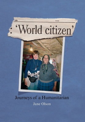World Citizen: Journeys of a Humanitarian by Olson, Jane