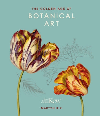 The Golden Age of Botanical Art: Royal Botanic Gardens, Kew by Rix, Martyn