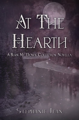 At the Hearth - A Burn Me Down Novella by Jean, Stephanie