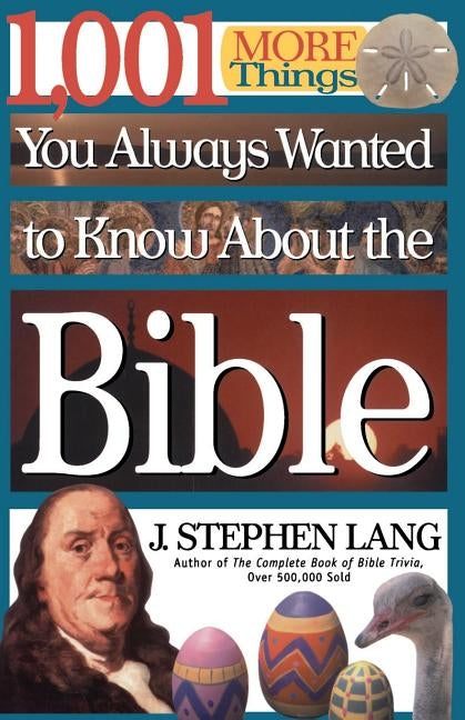 1,001 More Things You Always Wanted to Know about the Bible: A Christian Reference Guide to Facts and Trivia about Scripture by Lang, J. Stephen