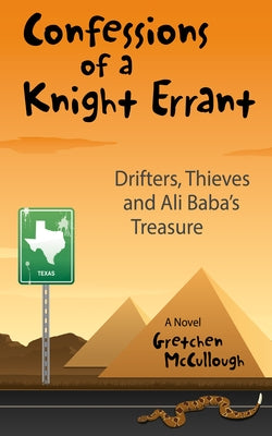 Confessions of a Knight Errant: Drifters, Thieves, and Ali Baba's Treasure by McCullough, Gretchen