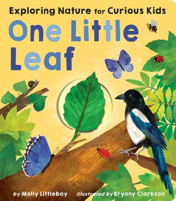 One Little Leaf: Exploring Nature for Curious Kids by Littleboy, Molly