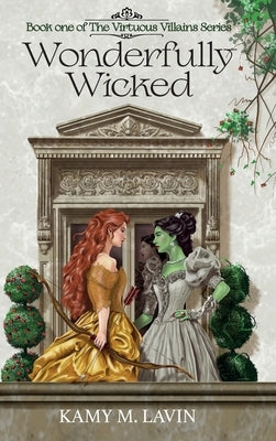 Wonderfully Wicked: Book 1 of The Virtuous Villains Series by Lavin, Kamy M.
