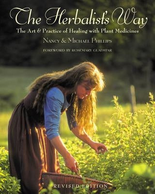 The Herbalist's Way: The Art and Practice of Healing with Plant Medicines by Phillips, Nancy