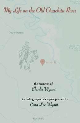 My Life on the Old Ouachita River by Wyant, Charlie
