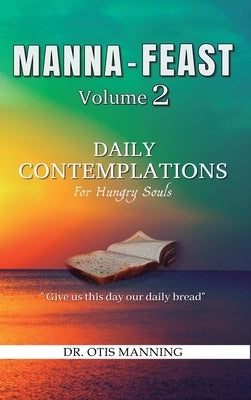 Manna Feast, Vol.2: DAILY CONTEMPLATIONS For Hungry Souls by Manning, Otis
