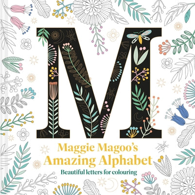 Maggie Magoo's Amazing Alphabet: Beautiful Letters for Colouring by Magoo, Maggie