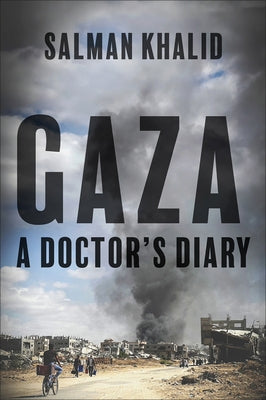 Gaza: A Doctor's Diary by Khalid, Salman