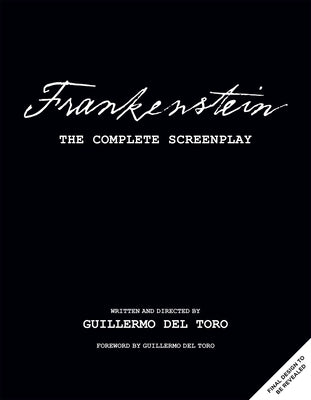 Frankenstein: The Complete Screenplay: Written and Directed by Guillermo del Toro by del Toro, Guillermo