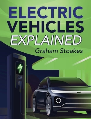 Electric Vehicles Explained by Stoakes, Graham