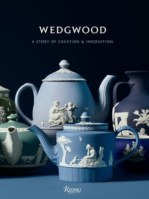 Wedgwood: A Story of Creation and Innovation by Blake-Roberts, Gaye