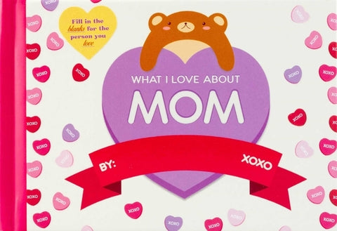 What I Love about Mom by Editors of Thunder Bay Press