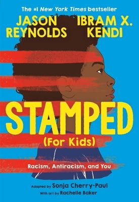 Stamped (for Kids): Racism, Antiracism, and You by Reynolds, Jason