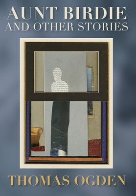 Aunt Birdie and Other Stories by Ogden, Thomas H.