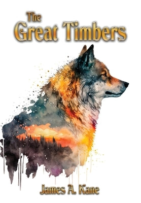 The Great Timbers by Kane, James A.