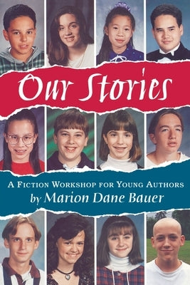 Our Stories: A Fiction Workshop for Young Authors by Bauer, Marion Dane