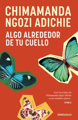 Algo Alrededor de Tu Cuello (Cuentos) / The Thing Around Your Neck by Adichie, Chimamanda Ngozi