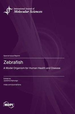 Zebrafish: A Model Organism for Human Health and Disease by Kanungo, Jyotshna