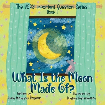 What Is the Moon Made Of?: Book 1 of The VERY Important Question Series by Poynter, Jhiela Mirdamadi
