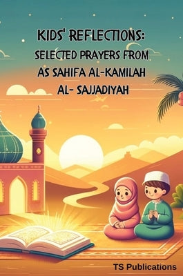 Kids Reflections: Selected Prayers from as Sahifa Al-Kamilah Al-Sajjadiya by Tsf