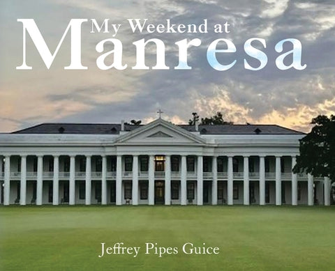 My Weekend at Manresa by Guice, Jeffrey Pipes