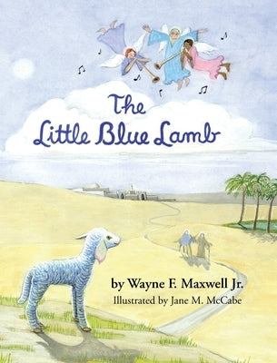 The Little Blue Lamb by Maxwell, Wayne F., Jr.
