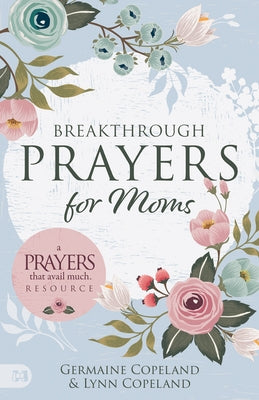 Breakthrough Prayers for Moms: A Prayers That Avail Much Resource by Copeland, Germaine