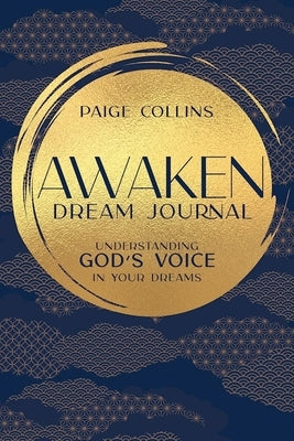 Awaken Dream Journal: Understanding God's Voice in Your Dreams by Collins, Paige