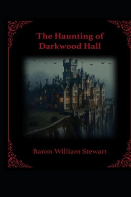 The Haunting of Darkwood Hall by Stewart, Baron William