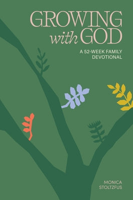 Growing with God: 52 Weeks of Bible Verses, Prayers, and Devotions by Stoltzfus, Monica