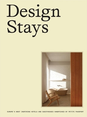 Designstays: Europe's Most Inspiring Hotels and Guesthouses, Handpicked by Petite Passport by Egge, Pauline