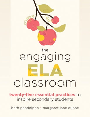 The Engaging Ela Classroom: Twenty-Five Essential Practices to Inspire Secondary Students (Vital Strategies for Student Engagement and Literacy) by Pandolpho, Beth