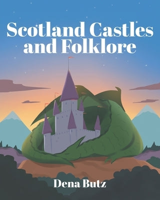 Scotland Castles and Folklore by Butz, Dena