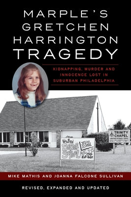 Marple's Gretchen Harrington Tragedy: Kidnapping, Murder and Innocence Lost in Suburban Philadelphia by Mathis, Mike