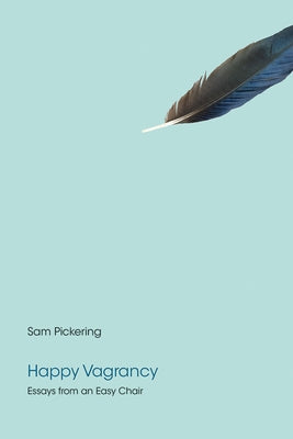 Happy Vagrancy: Essays from an Easy Chair by Pickering, Sam