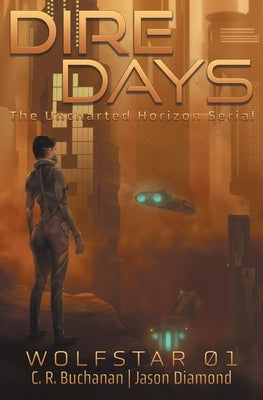 Dire Days: The Uncharted Horizon Serial by Buchanan, C. R.