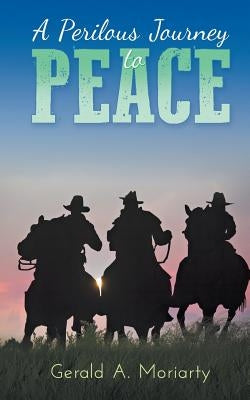 A Perilous Journey to Peace by Moriarty, Gerald a.
