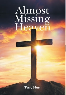 Almost Missing Heaven by Terry Hurt