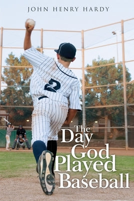 The Day God Played Baseball by Hardy, John Henry