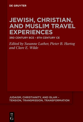 Jewish, Christian, and Muslim Travel Experiences: 3rd Century Bce - 8th Century CE by Luther, Susanne