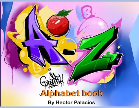 A to Z Graffiti Alphabet Book by Palacios, Hector