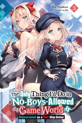 The Only Thing I'd Do in a No-Boys-Allowed Game World, Vol. 3 (Novel): Reincarnated as a Yuri Ship-Sinker by Hazakura, Ryo
