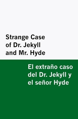 Strange Case of Dr. Jekyll and Mr. Hyde / el Extraño Caso Del Dr. Jekyll y el Señor Hyde [Bilingual Edition] - English & Spanish by Stevenson, Robert Louis