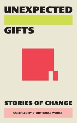 Unexpected Gifts: Stories of Change by Huber, Hannah