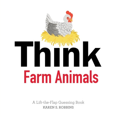 Think Farm Animals: A Lift-The-Flap Guessing Book by Robbins, Karen S.